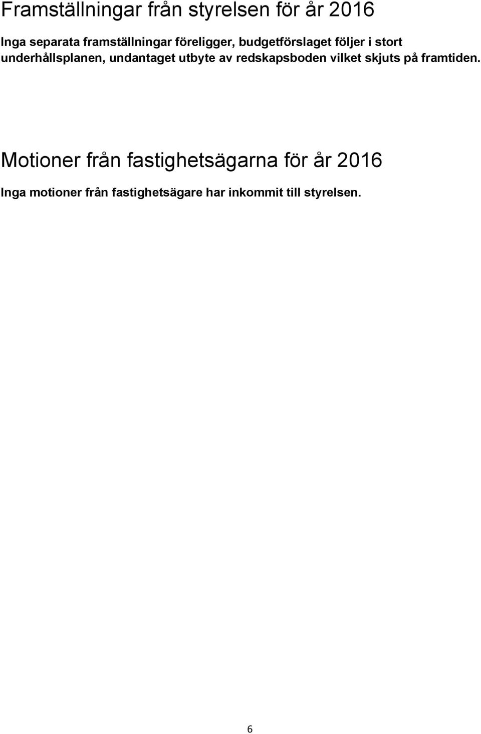 utbyte av redskapsboden vilket skjuts på framtiden.