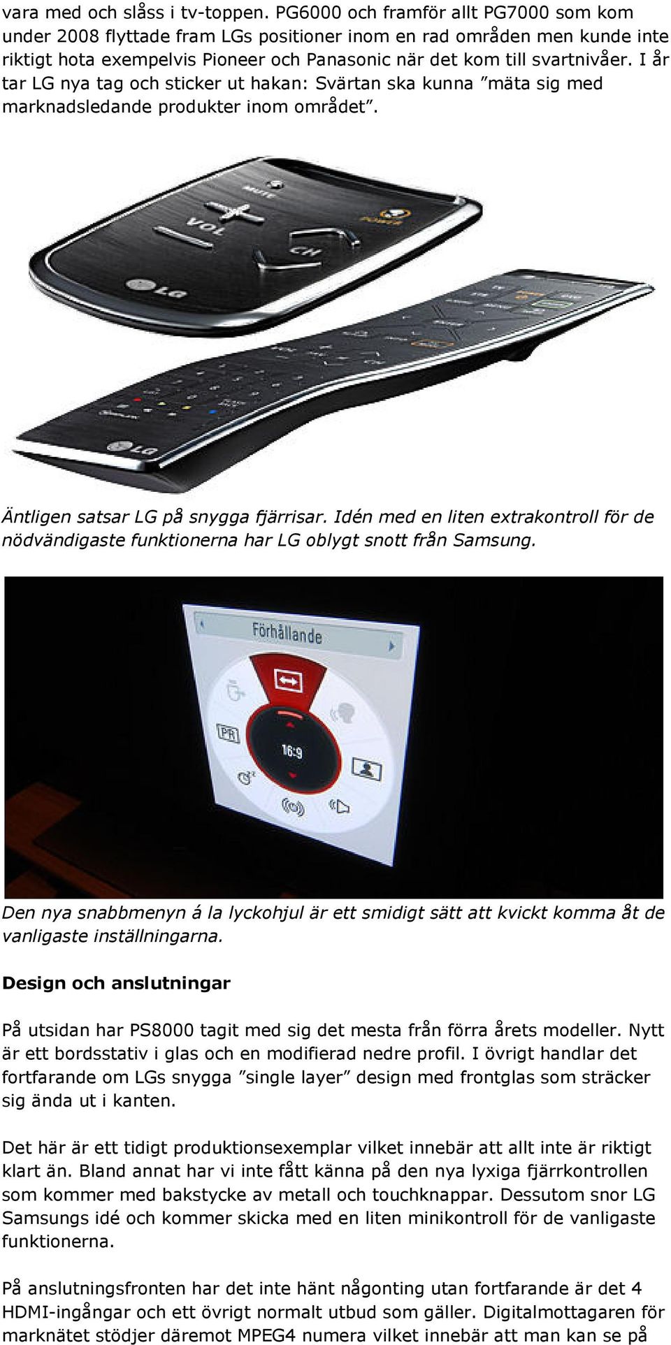 I år tar LG nya tag och sticker ut hakan: Svärtan ska kunna mäta sig med marknadsledande produkter inom området. Äntligen satsar LG på snygga fjärrisar.