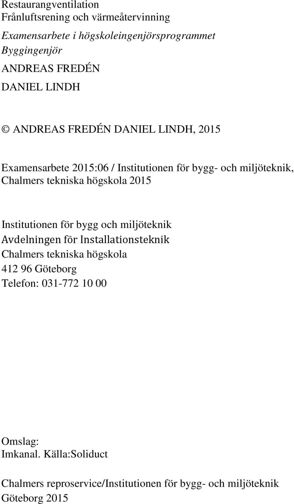 högskola 2015 Institutionen för bygg och miljöteknik Avdelningen för Installationsteknik Chalmers tekniska högskola 412 96