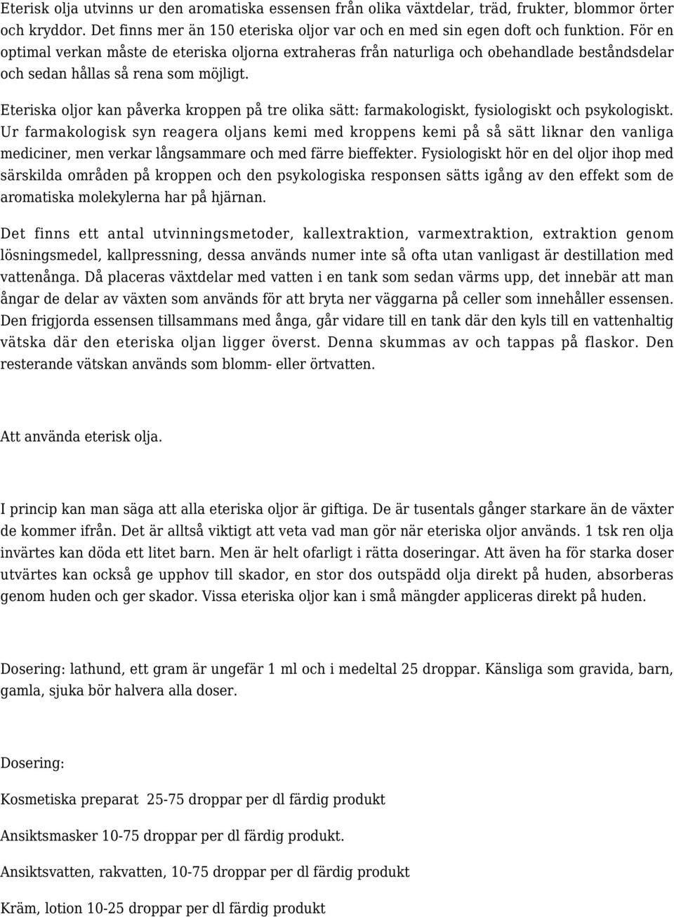 Eteriska ljr kan påverka krppen på tre lika sätt: farmaklgiskt, fysilgiskt ch psyklgiskt.