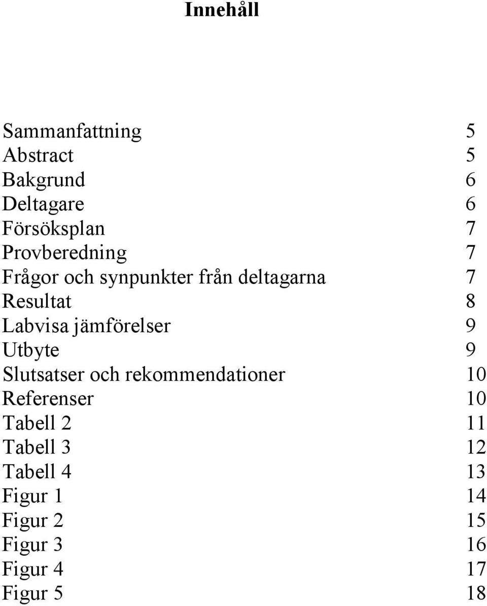 jämförelser 9 Utbyte 9 Slutsatser och rekommendationer 10 Referenser 10