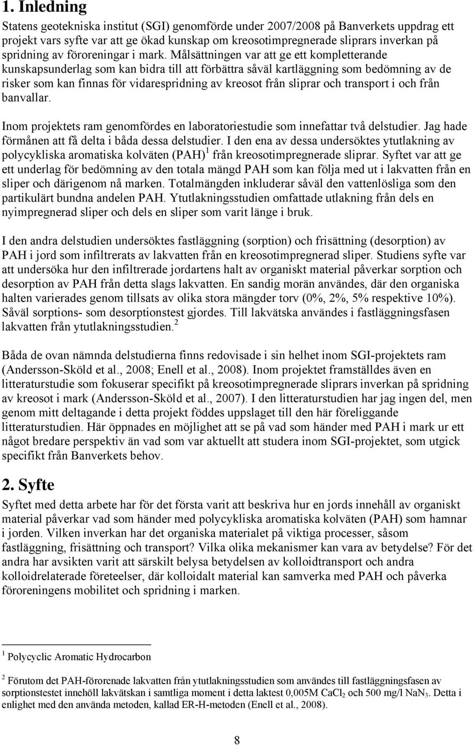 Målsättningen var att ge ett kompletterande kunskapsunderlag som kan bidra till att förbättra såväl kartläggning som bedömning av de risker som kan finnas för vidarespridning av kreosot från sliprar