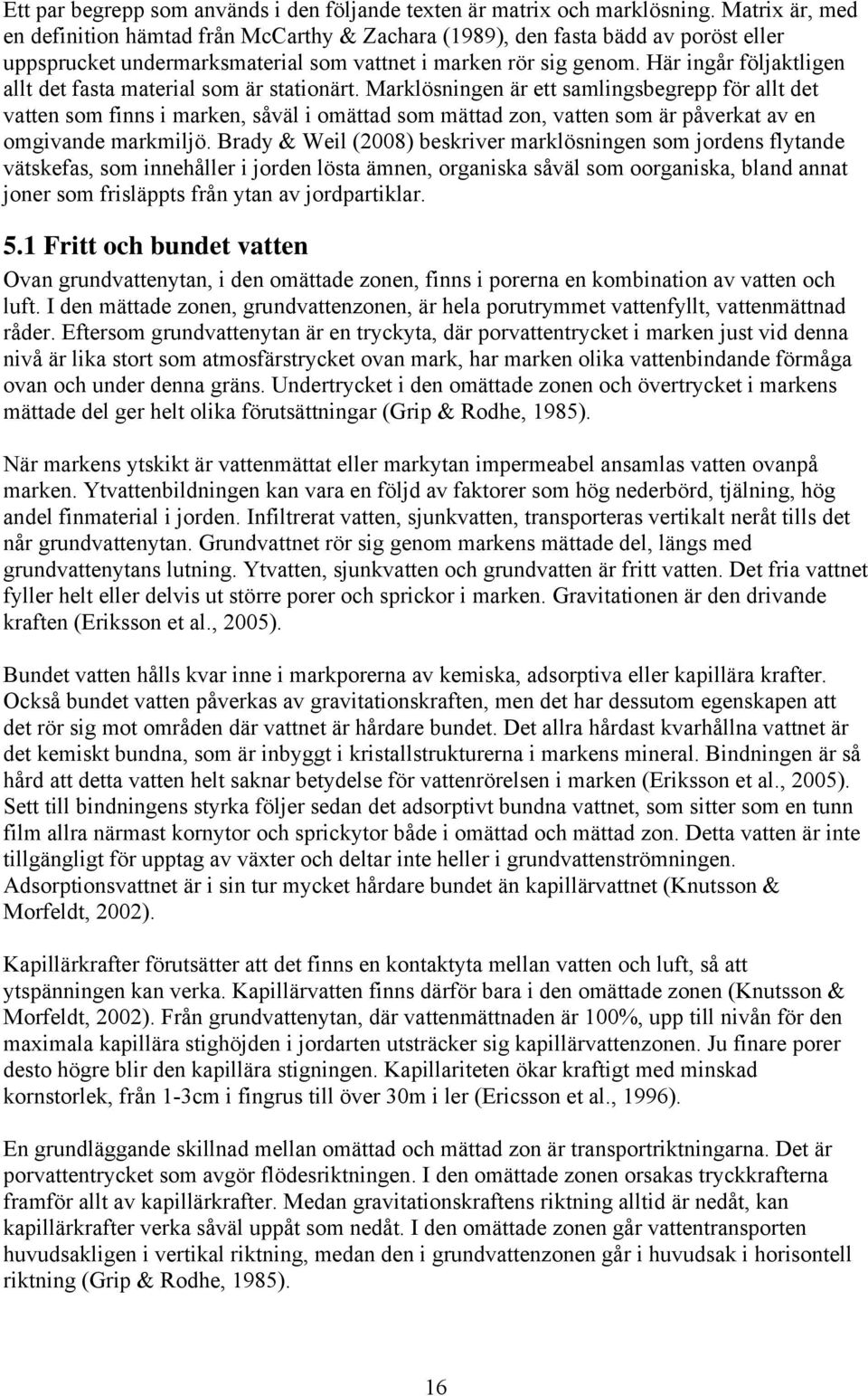 Här ingår följaktligen allt det fasta material som är stationärt.