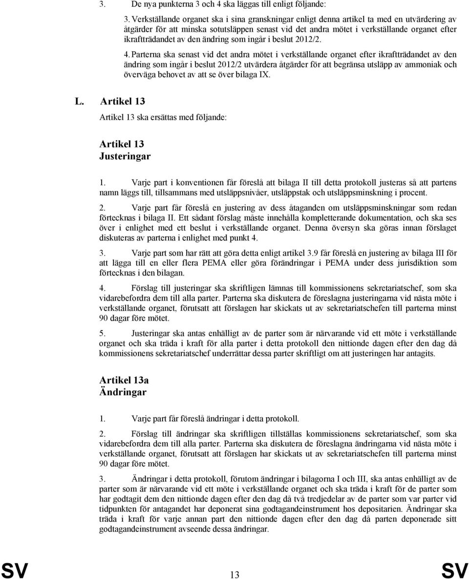 ikraftträdandet av den ändring som ingår i beslut 2012/2. 4.