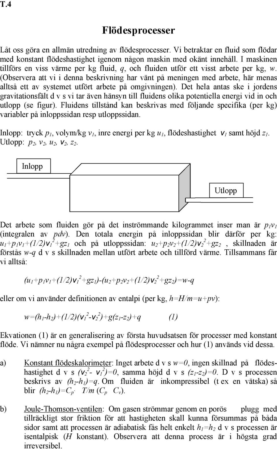 (Observera att vi i denna beskrivning har vänt på meningen med arbete, här menas alltså ett av systemet utfört arbete på omgivningen).