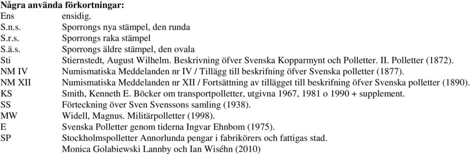 NM XII Numismatiska Meddelanden nr XII / Fortsättning av tillägget till beskrifning öfver Svenska polletter (1890). KS Smith, Kenneth E.