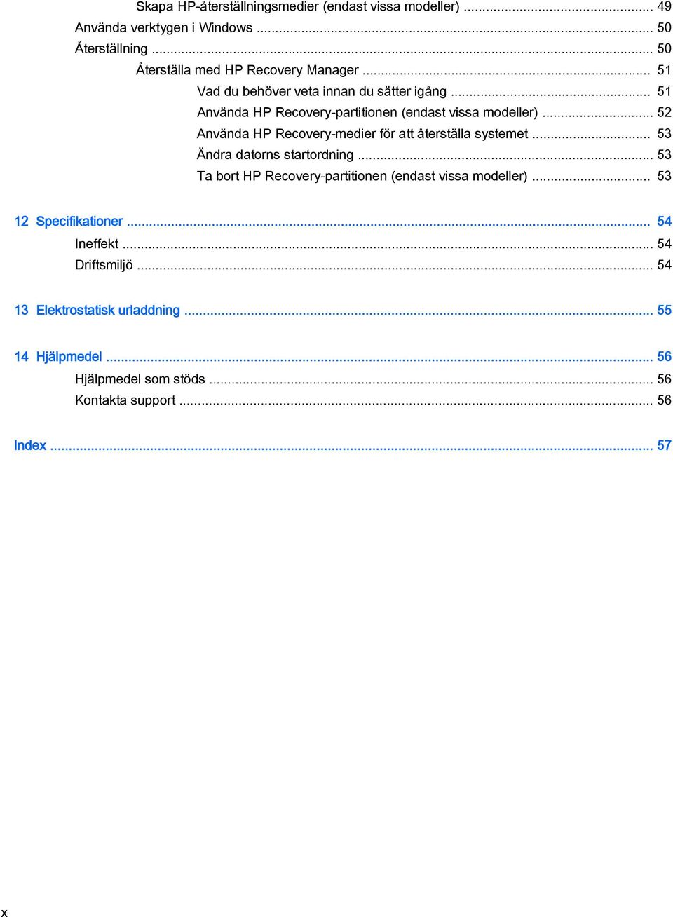 .. 52 Använda HP Recovery-medier för att återställa systemet... 53 Ändra datorns startordning.