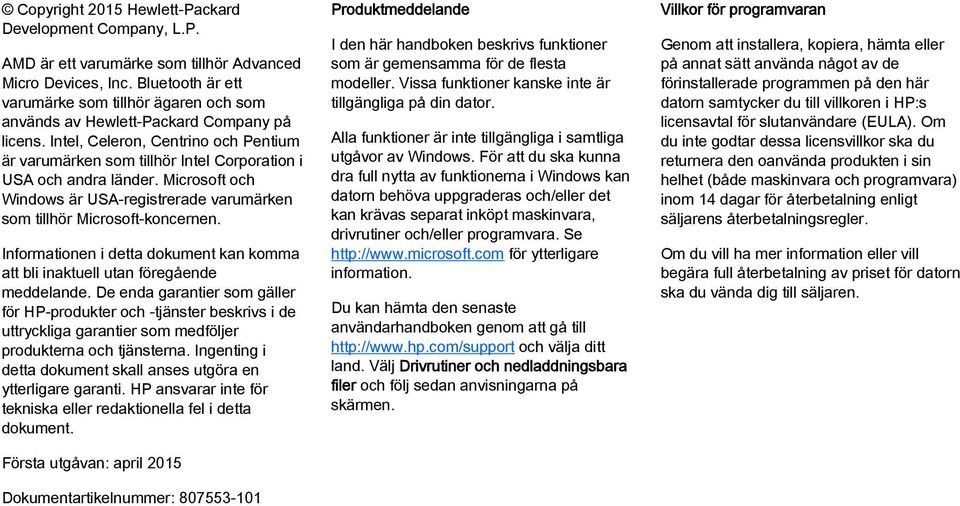 Intel, Celeron, Centrino och Pentium är varumärken som tillhör Intel Corporation i USA och andra länder. Microsoft och Windows är USA-registrerade varumärken som tillhör Microsoft-koncernen.