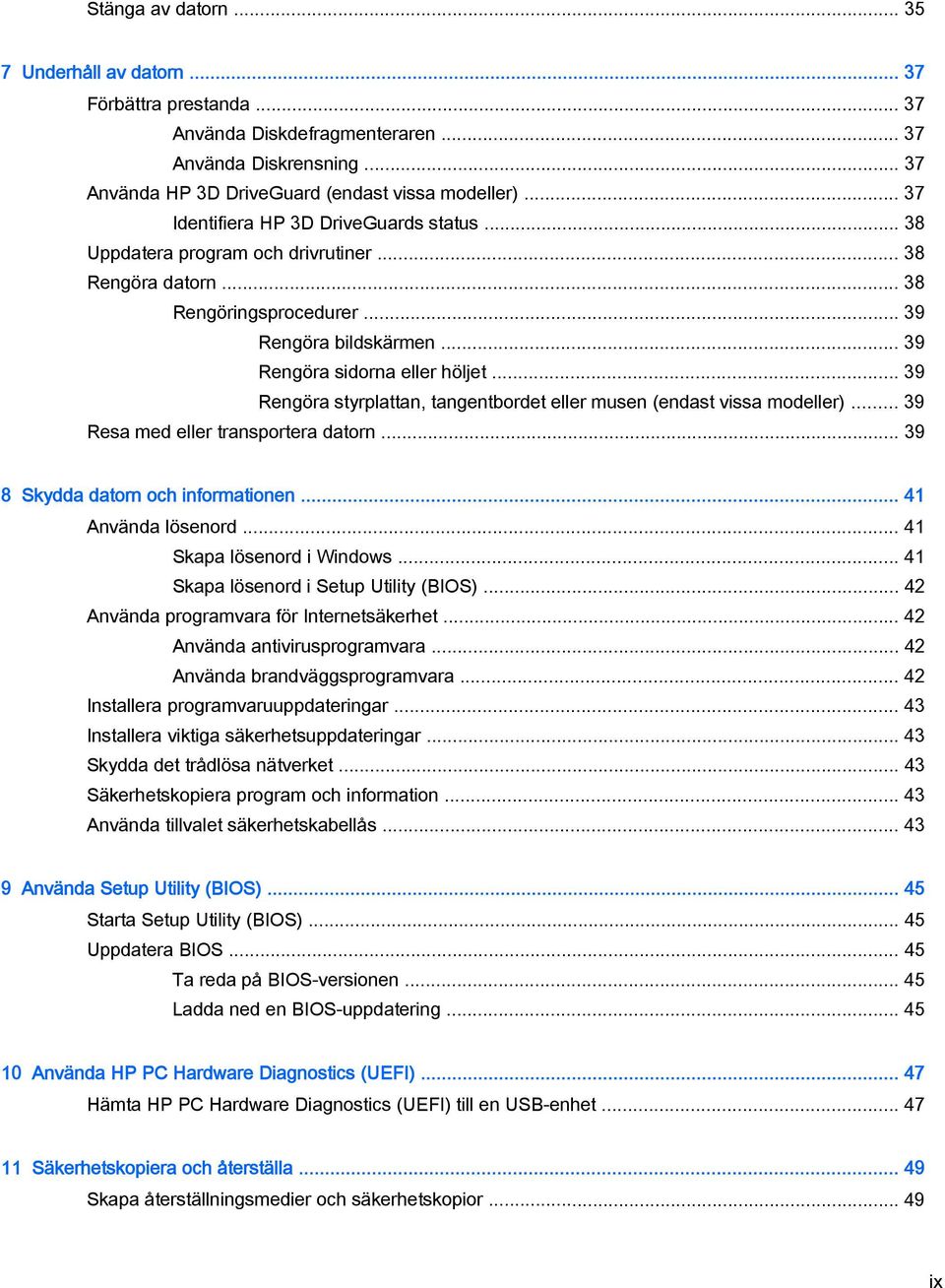 .. 39 Rengöra styrplattan, tangentbordet eller musen (endast vissa modeller)... 39 Resa med eller transportera datorn... 39 8 Skydda datorn och informationen... 41 Använda lösenord.