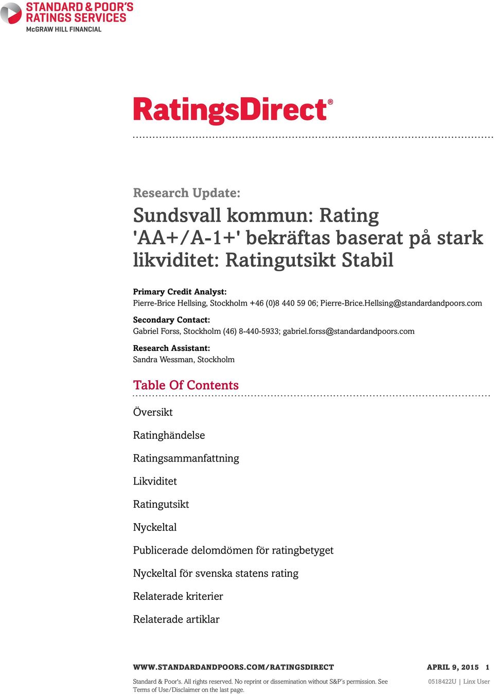 com Research Assistant: Sandra Wessman, Stockholm Table Of Contents Översikt Ratinghändelse Ratingsammanfattning Likviditet Ratingutsikt Nyckeltal Publicerade delomdömen för ratingbetyget