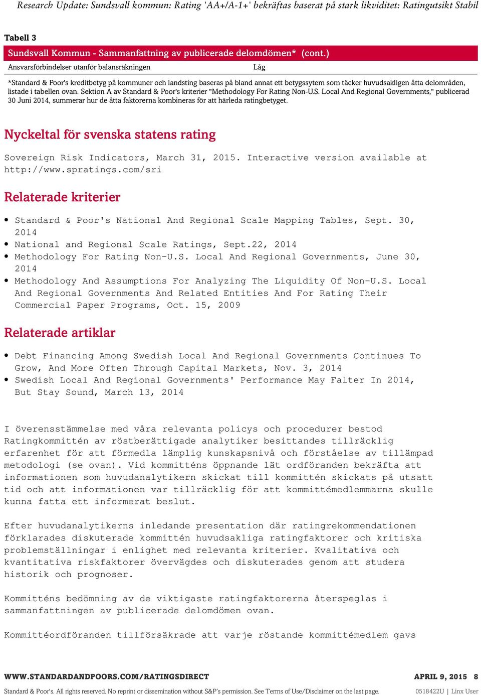 tabellen ovan. Sektion A av Standard & Poor's kriterier "Methodology For Rating Non-U.S. Local And Regional Governments," publicerad 30 Juni 2014, summerar hur de åtta faktorerna kombineras för att härleda ratingbetyget.