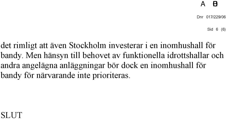 Men hänsyn till behovet av funktionella idrottshallar och