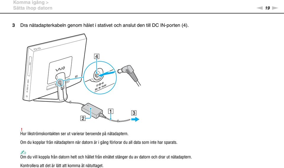 Om du kopplar från nätadaptern när datorn är i gång förlorar du all data som inte har sparats.