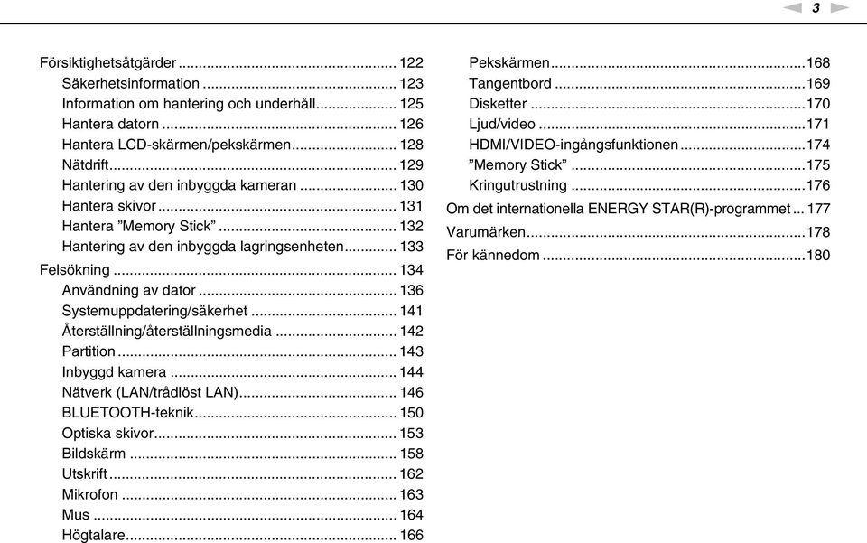 .. 136 Systemuppdatering/säkerhet... 141 Återställning/återställningsmedia... 142 Partition... 143 Inbyggd kamera... 144 ätverk (LA/trådlöst LA)... 146 BLUETOOTH-teknik... 150 Optiska skivor.