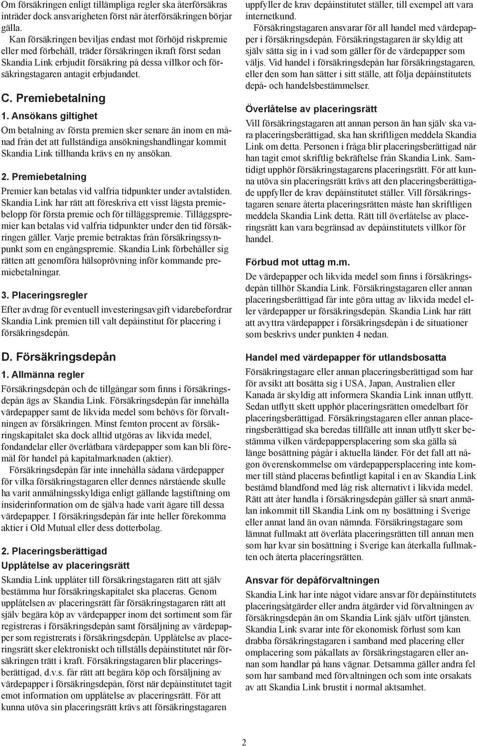antagit erbjudandet. C. Premiebetalning 1. Ansökans giltighet 2. Premiebetalning 3.