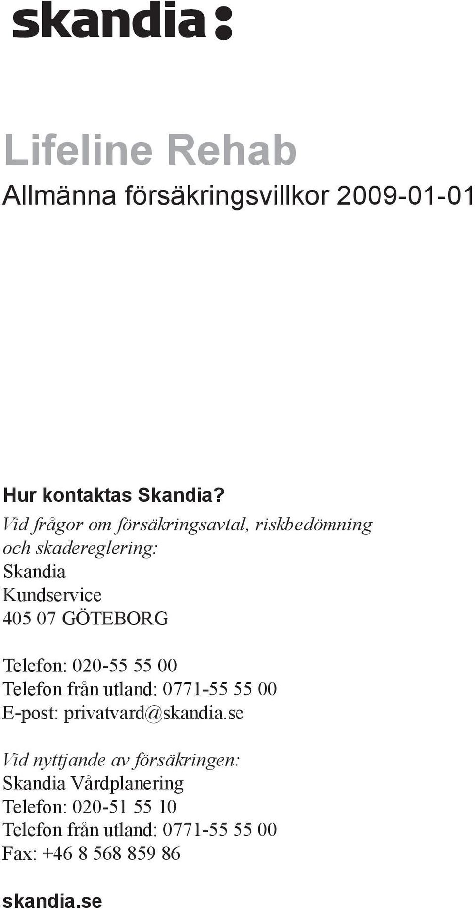 GÖTEBORG Telefon: 020-00 Telefon från utland: 0771-00 E-post: privatvard@skandia.