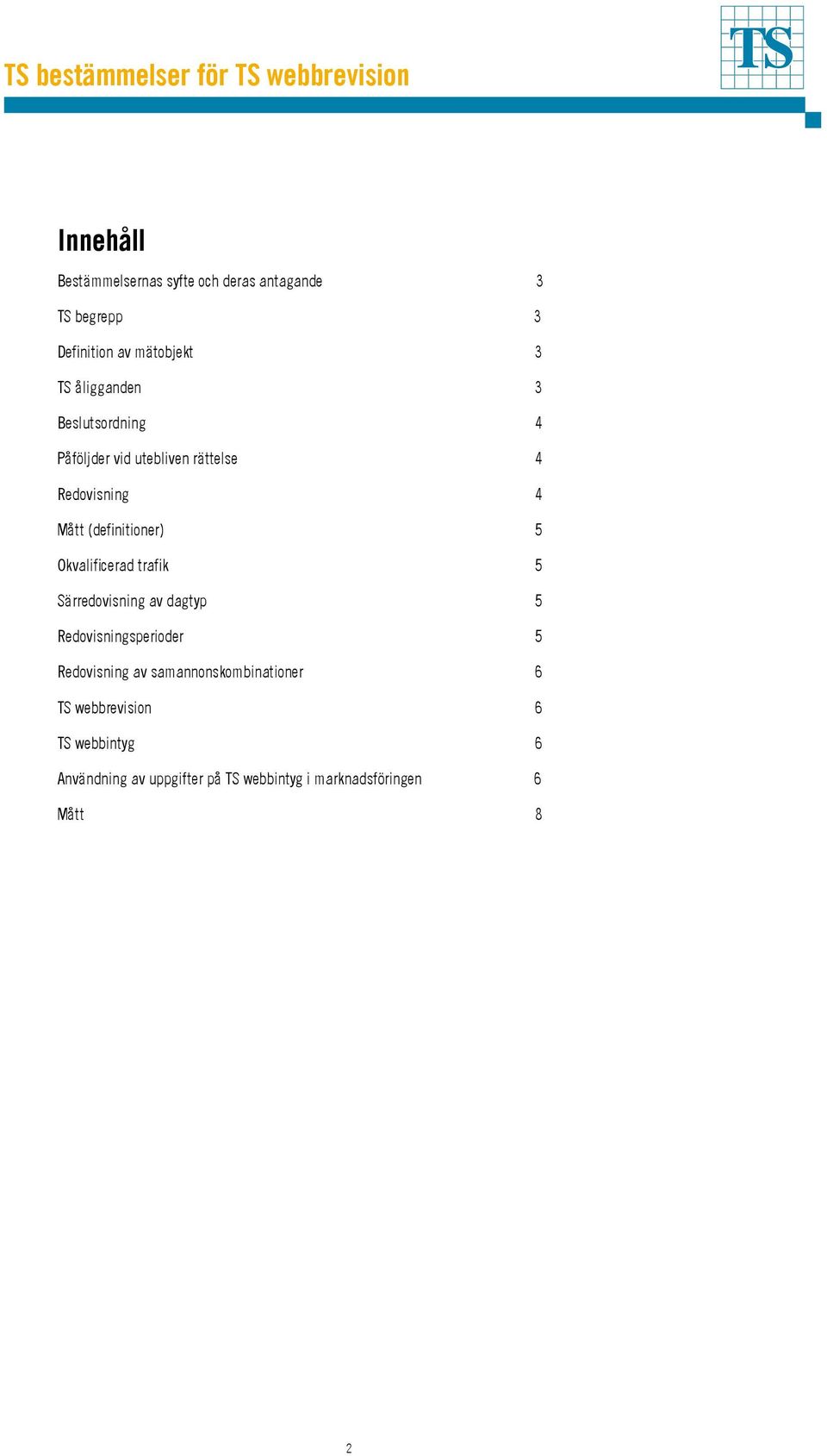 Okvalificerad trafik 5 Särredovisning av dagtyp 5 Redovisningsperioder 5 Redovisning av