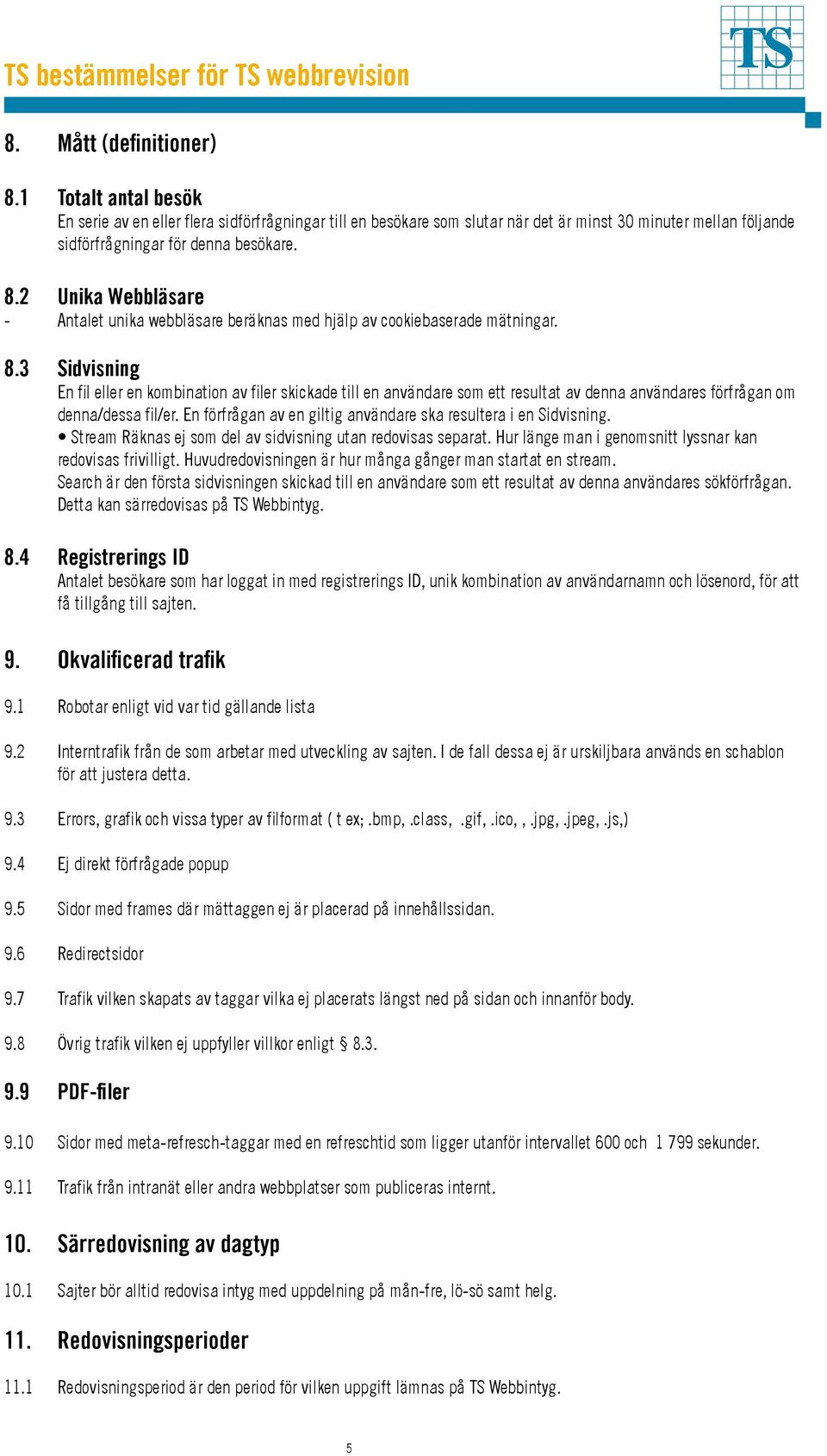 3 Sidvisning En fil eller en kombination av filer skickade till en användare som ett resultat av denna användares förfrågan om denna/dessa fil/er.