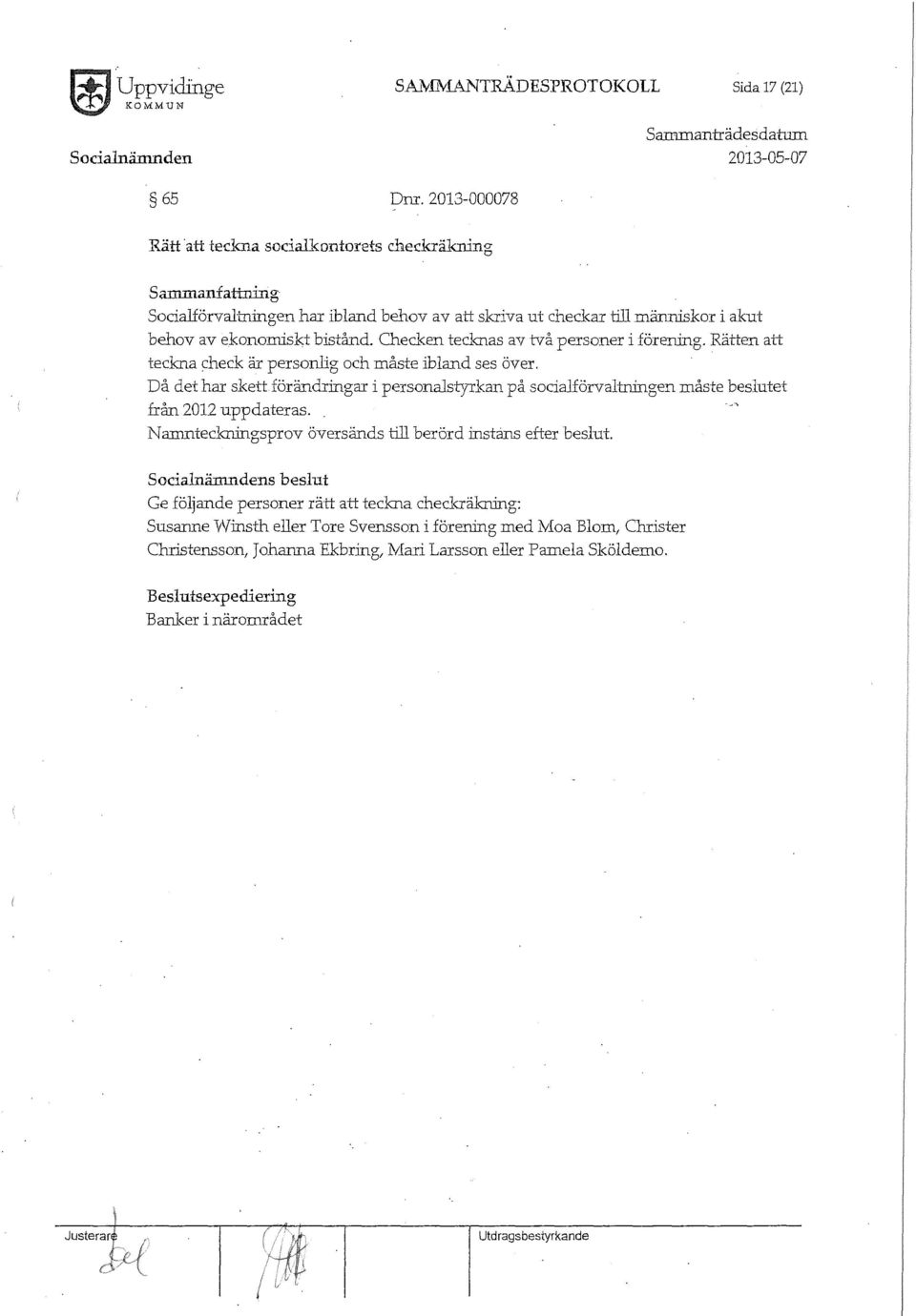 Rätten att teckna check äi personlig och måste ibland ses över. Då det har skett förändr:ingar i personalsv;rkan på socialförvaltningen måste beslutet från 2012 uppdateras.