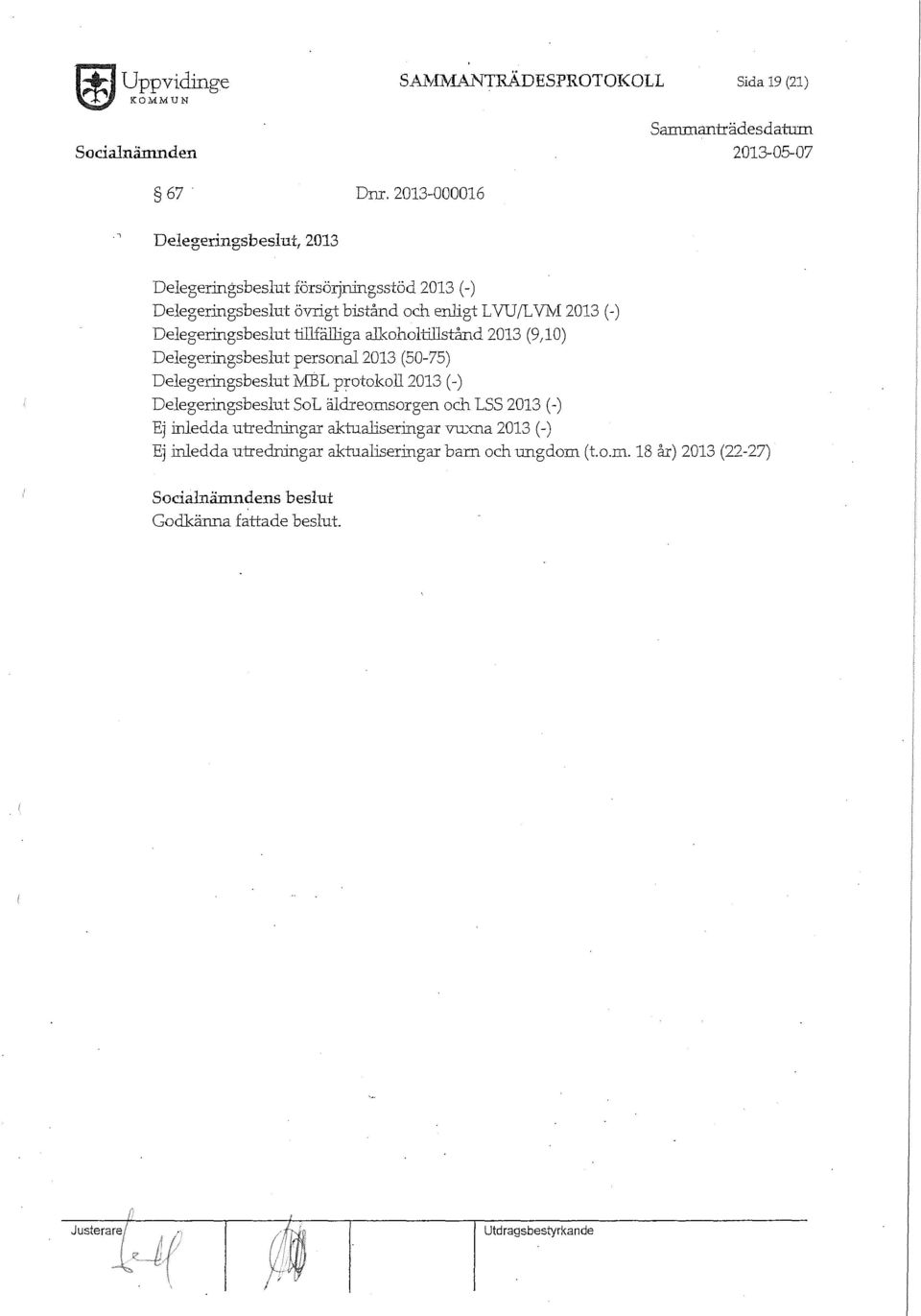 VNI 2013 (-) Delegeringsbeslut tillfälliga all<oholtillstånd 2013 (9)0) Delegeringsbeslut personal2013 (50-75) Delegeringsbeslut J'v'IBL protokoll 2013 (-)