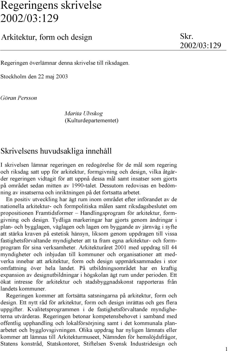 upp för arkitektur, formgivning och design, vilka åtgärder regeringen vidtagit för att uppnå dessa mål samt insatser som gjorts på området sedan mitten av 1990-talet.