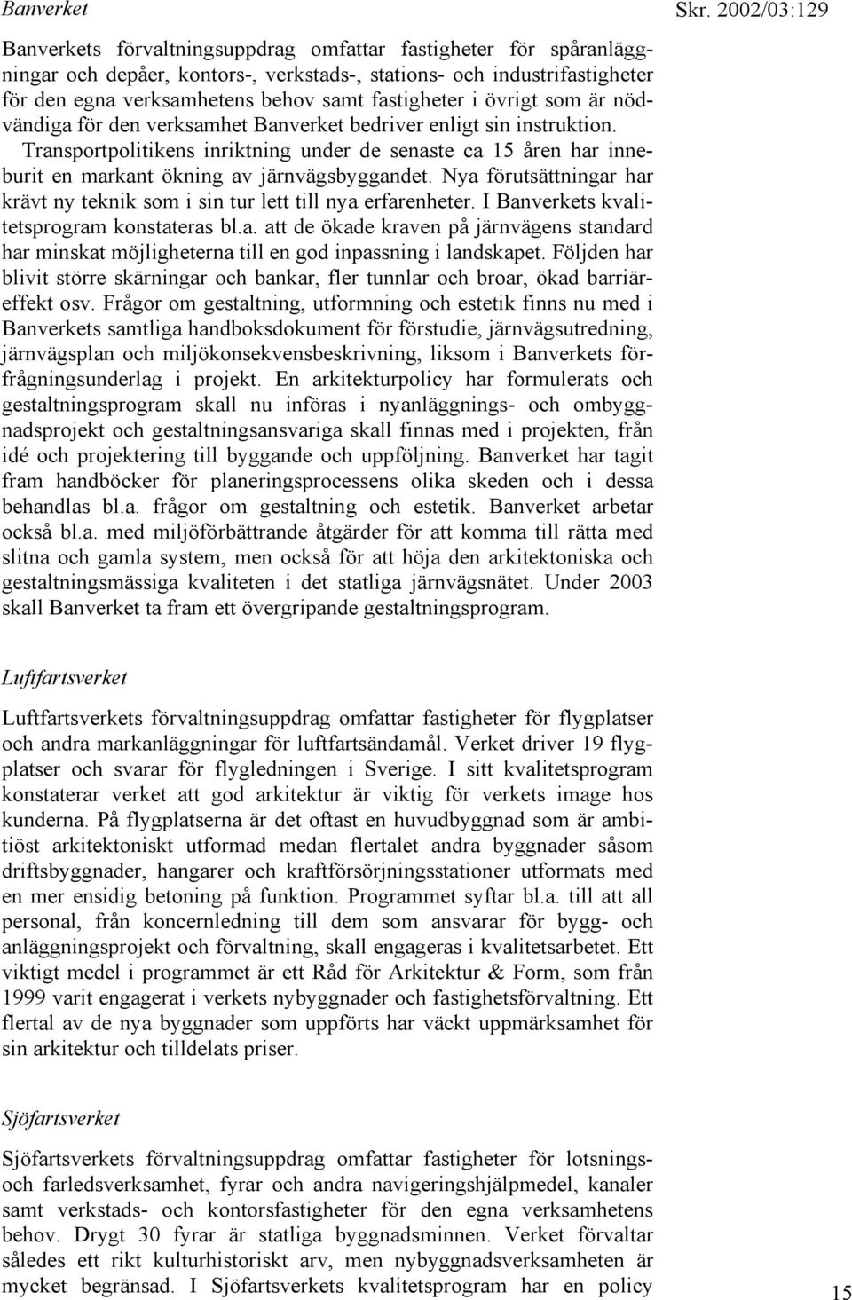 Transportpolitikens inriktning under de senaste ca 15 åren har inneburit en markant ökning av järnvägsbyggandet. Nya förutsättningar har krävt ny teknik som i sin tur lett till nya erfarenheter.