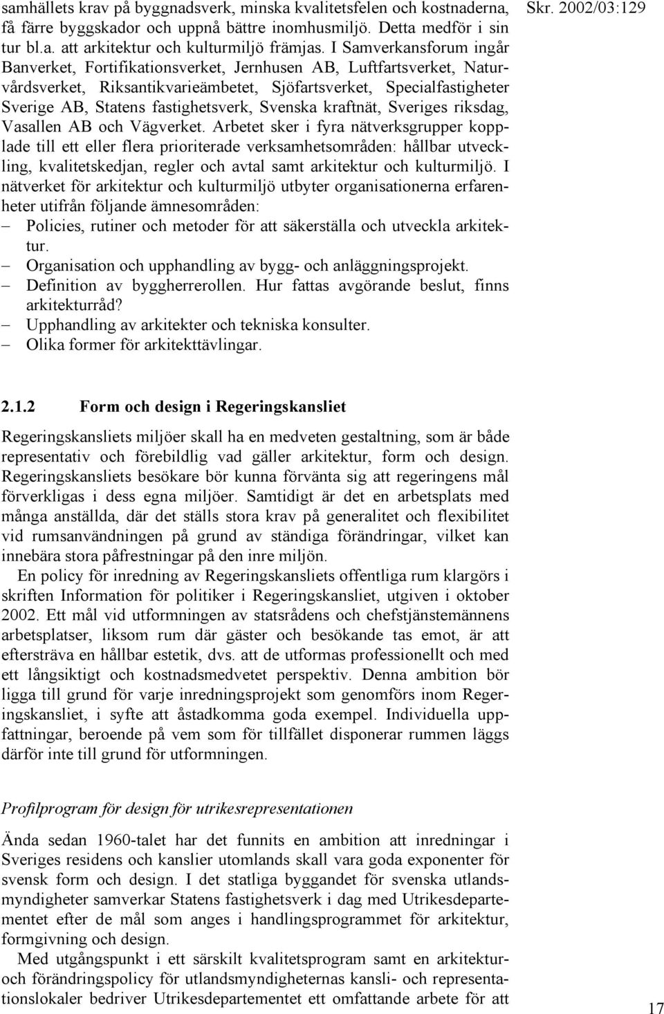 Svenska kraftnät, Sveriges riksdag, Vasallen AB och Vägverket.