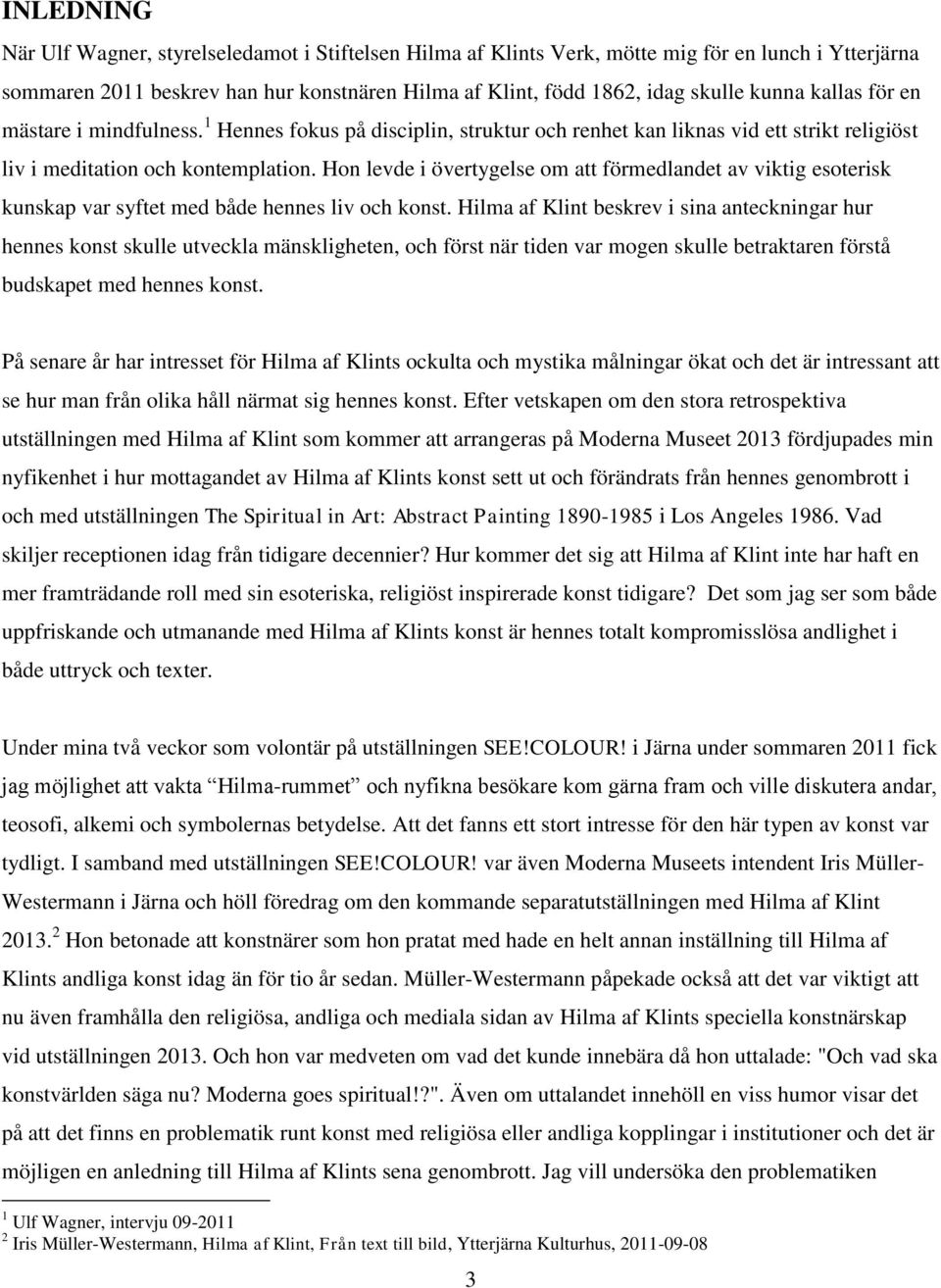 Hon levde i övertygelse om att förmedlandet av viktig esoterisk kunskap var syftet med både hennes liv och konst.