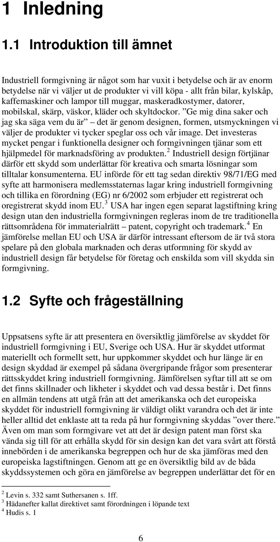 lampor till muggar, maskeradkostymer, datorer, mobilskal, skärp, väskor, kläder och skyltdockor.