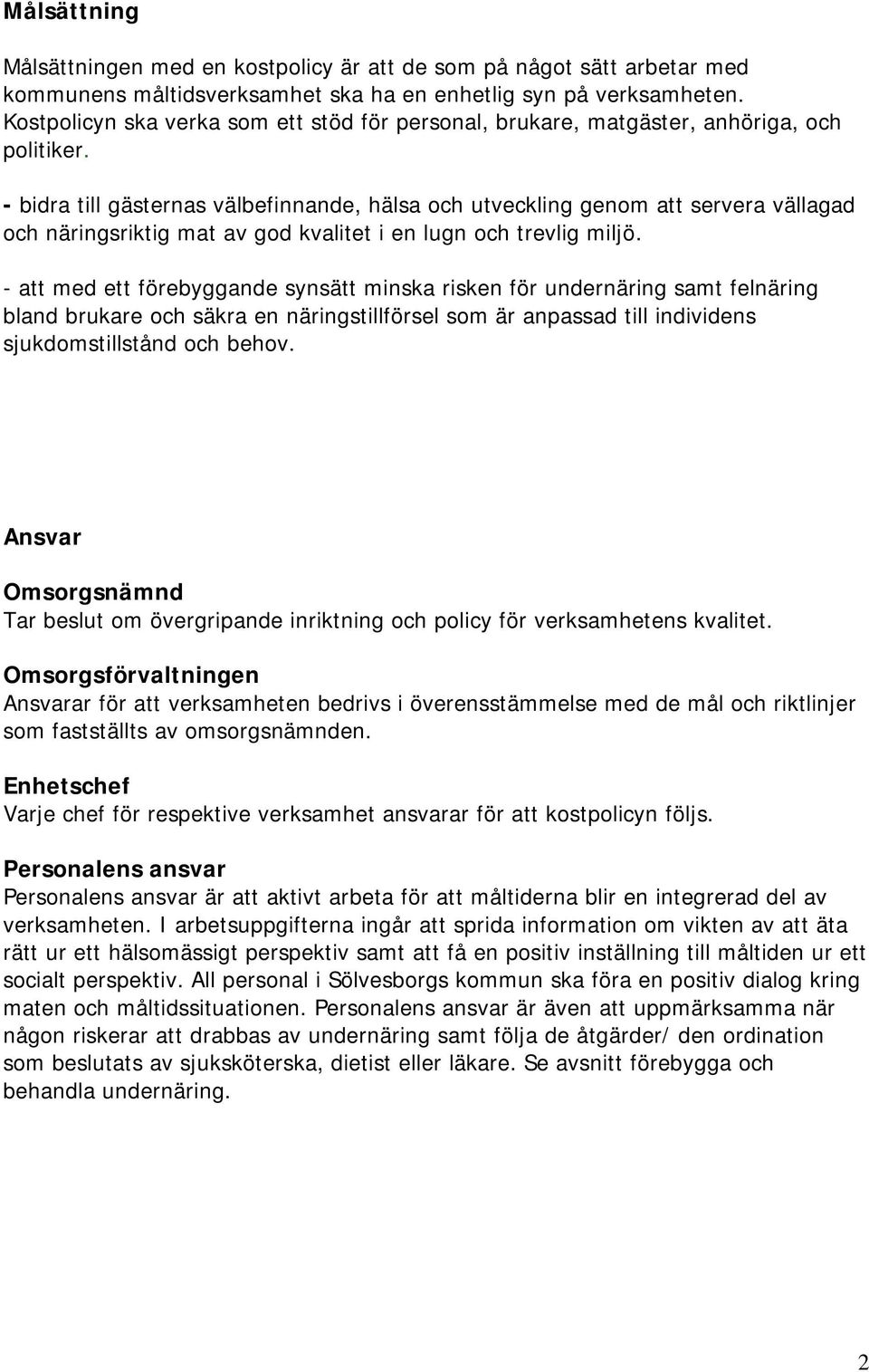 - bidra till gästernas välbefinnande, hälsa och utveckling genom att servera vällagad och näringsriktig mat av god kvalitet i en lugn och trevlig miljö.