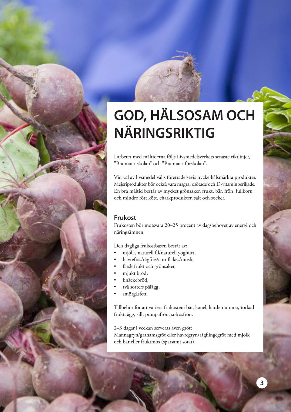 En bra måltid består av mycket grönsaker, frukt, bär, frön, fullkorn och mindre rött kött, charkprodukter, salt och socker.