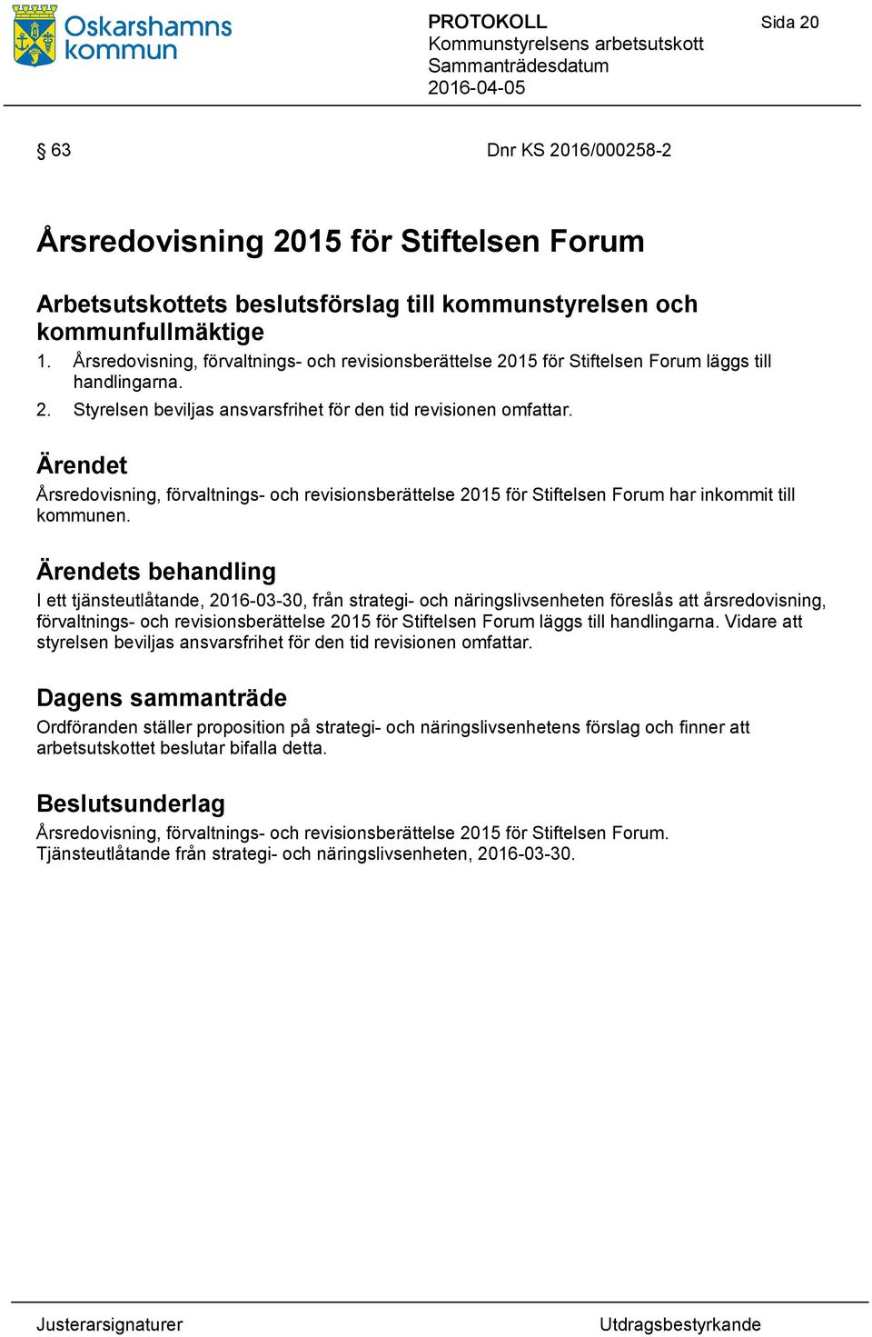 Årsredovisning, förvaltnings- och revisionsberättelse 2015 för Stiftelsen Forum har inkommit till kommunen.