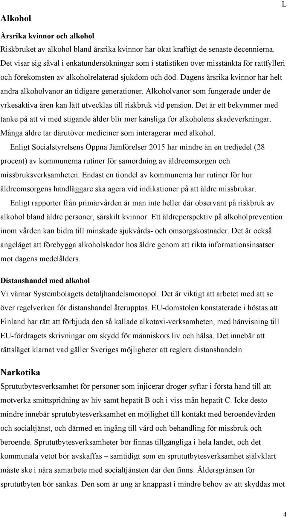 Dagens årsrika kvinnor har helt andra alkoholvanor än tidigare generationer. Alkoholvanor som fungerade under de yrkesaktiva åren kan lätt utvecklas till riskbruk vid pension.