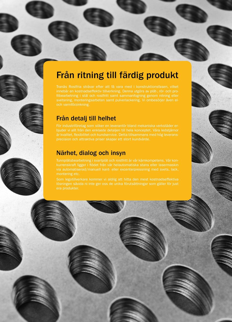 Vi ombesörjer även eloch varmförzinkning.