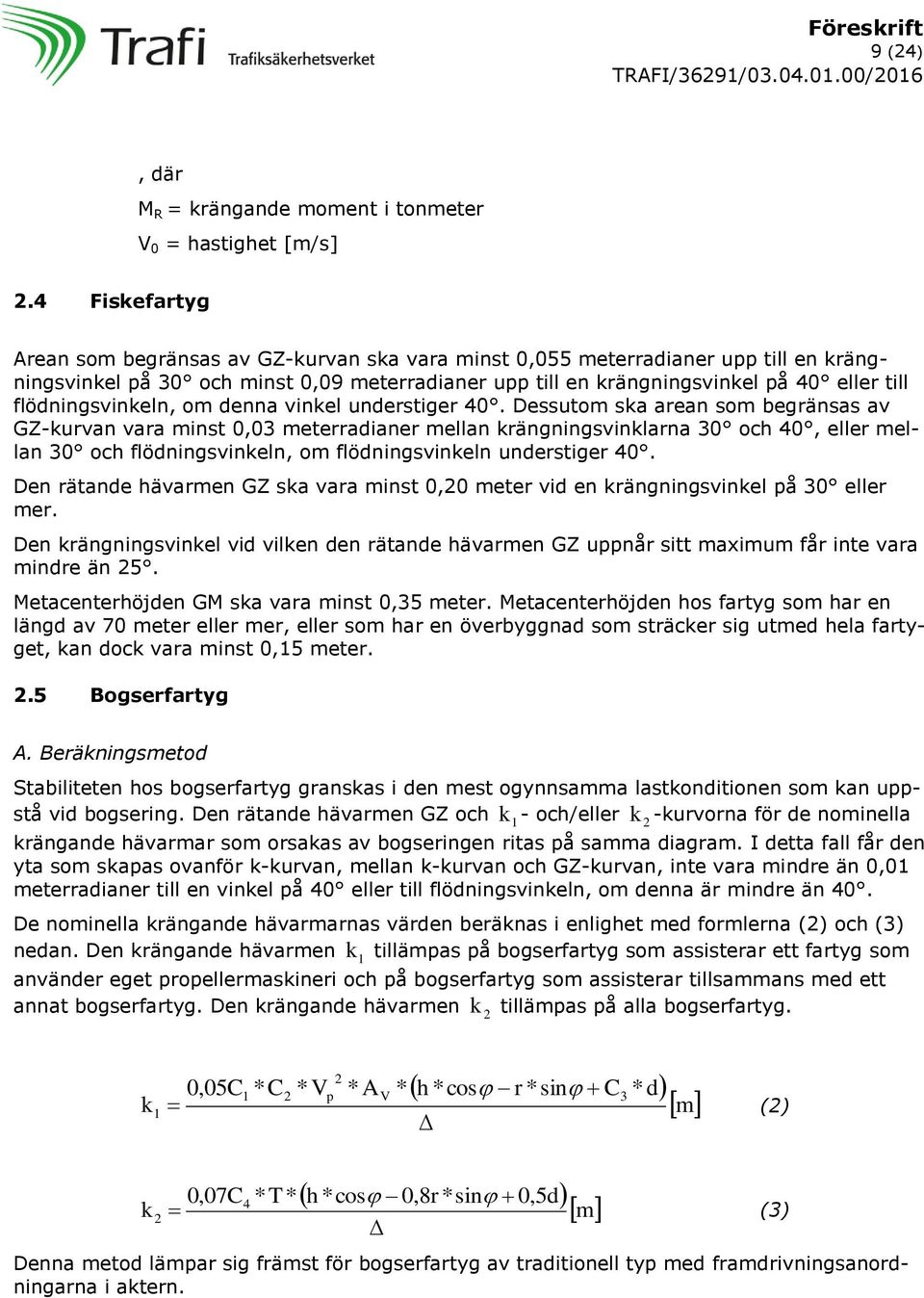 flödningsvinkeln, om denna vinkel understiger 40.