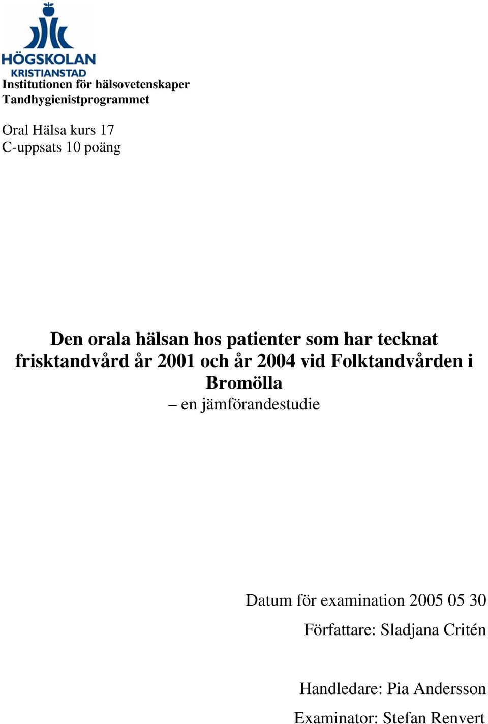 2001 och år 2004 vid Folktandvården i Bromölla en jämförandestudie Datum för