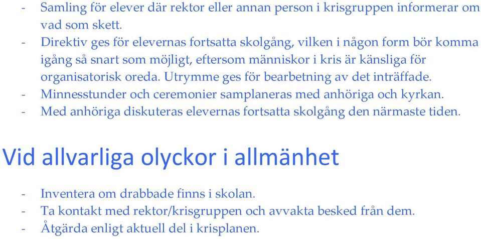 organisatorisk oreda. Utrymme ges för bearbetning av det inträffade. - Minnesstunder och ceremonier samplaneras med anhöriga och kyrkan.