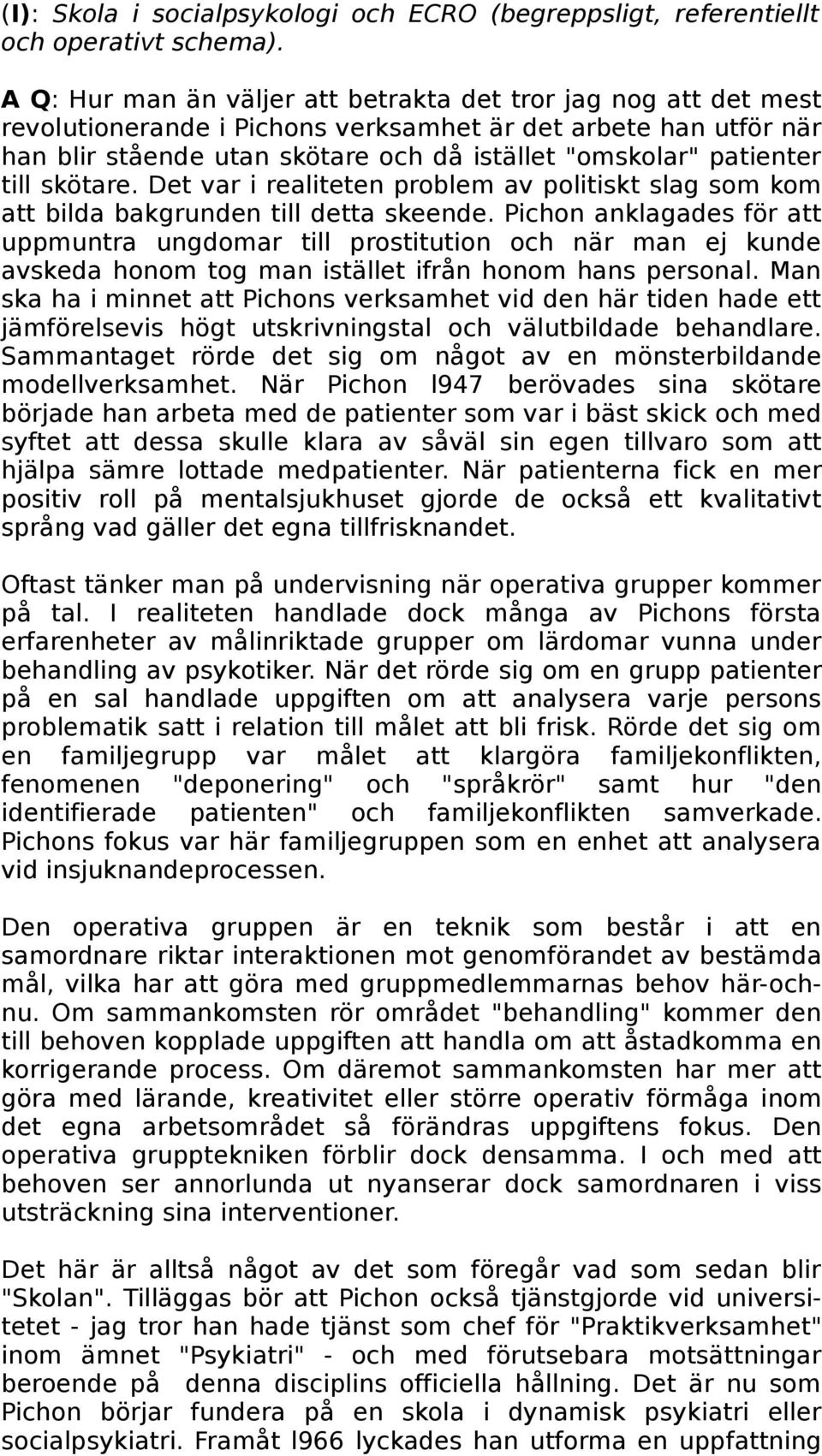 till skötare. Det var i realiteten problem av politiskt slag som kom att bilda bakgrunden till detta skeende.