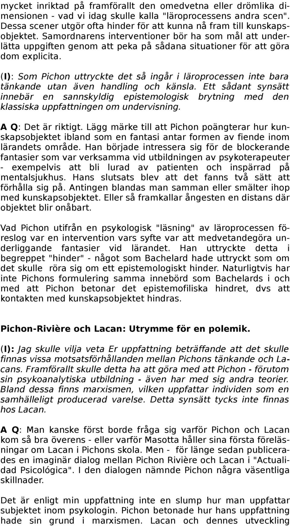 Samordnarens interventioner bör ha som mål att underlätta uppgiften genom att peka på sådana situationer för att göra dom explicita.