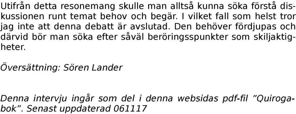 Den behöver fördjupas och därvid bör man söka efter såväl beröringsspunkter som skiljaktigheter.