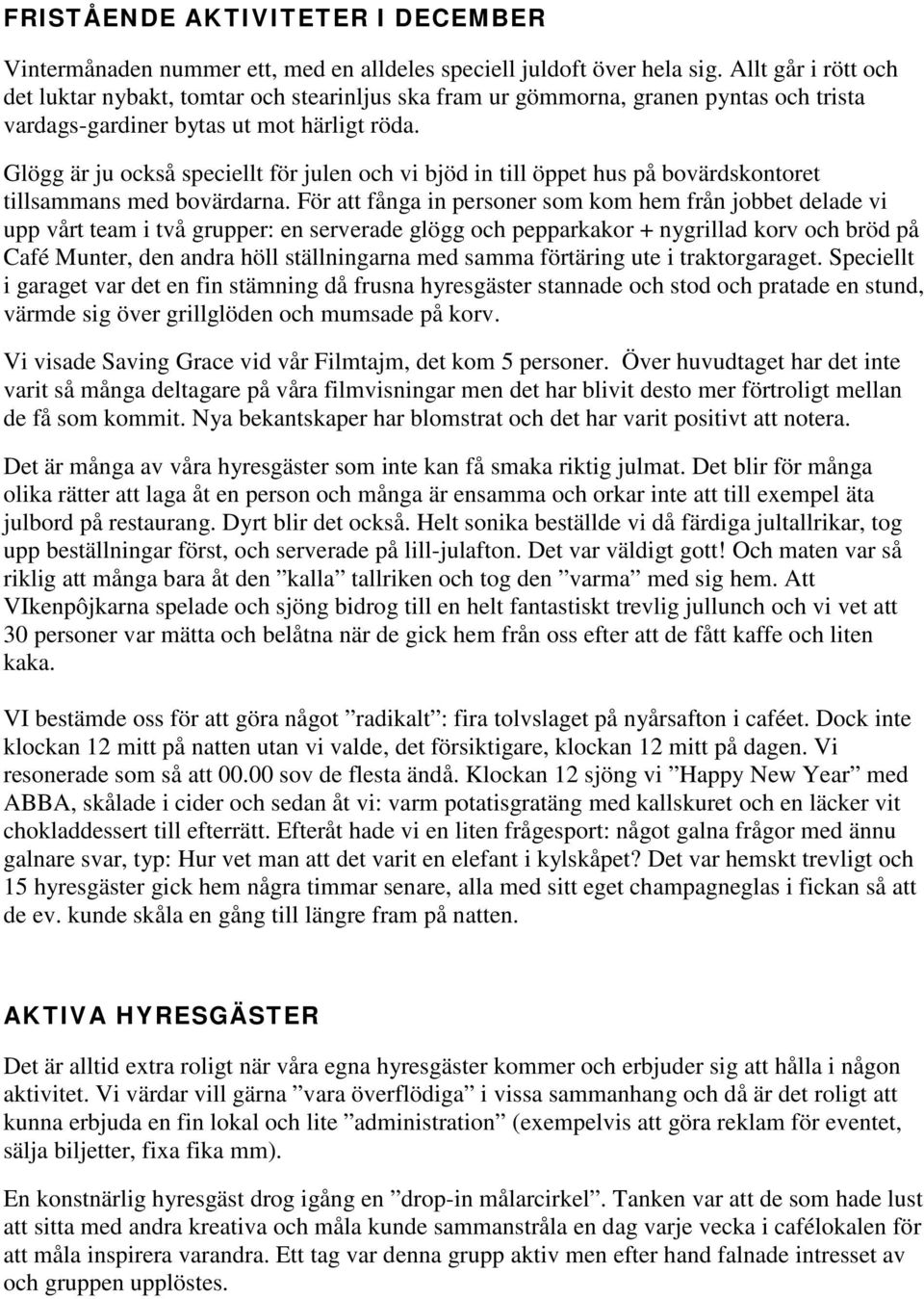 Glögg är ju också speciellt för julen och vi bjöd in till öppet hus på bovärdskontoret tillsammans med bovärdarna.