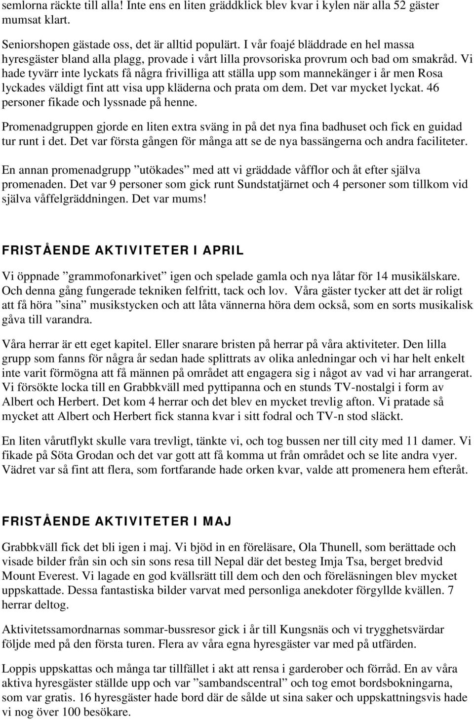 Vi hade tyvärr inte lyckats få några frivilliga att ställa upp som mannekänger i år men Rosa lyckades väldigt fint att visa upp kläderna och prata om dem. Det var mycket lyckat.