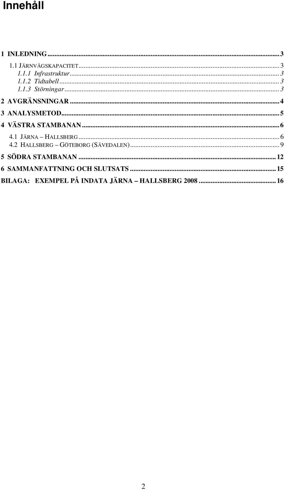 1 JÄRNA HALLSBERG...6 4.2 HALLSBERG GÖTEBORG (SÄVEDALEN)...9 5 SÖDRA STAMBANAN.