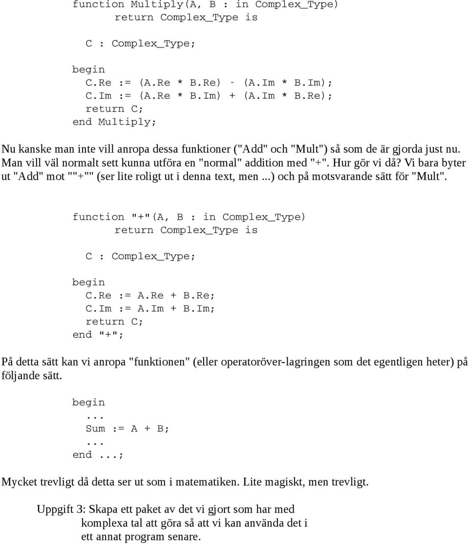 function "+"(A, B : in Complex_Type) C.Re := A.Re + B.Re; C.Im := A.Im + B.