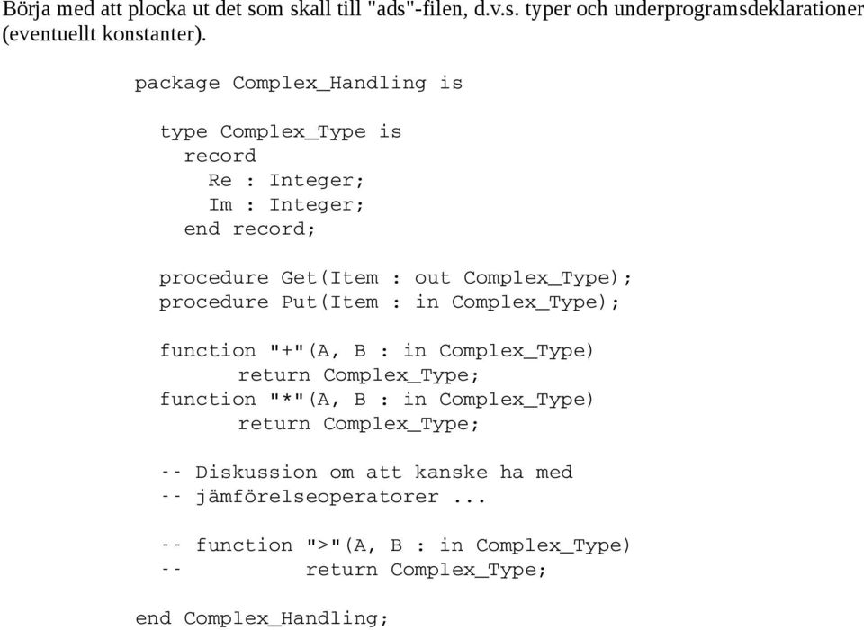 Put(Item : in Complex_Type); function "+"(A, B : in Complex_Type) return Complex_Type; function "*"(A, B : in Complex_Type) return