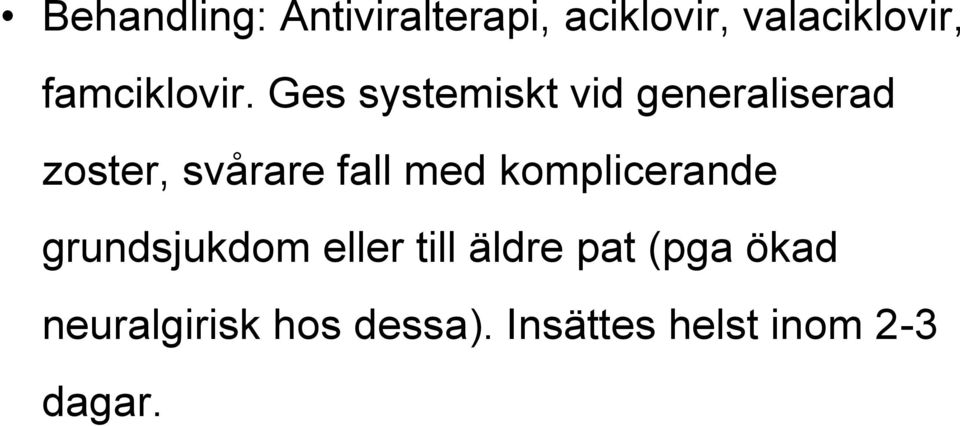 Ges systemiskt vid generaliserad zoster, svårare fall med