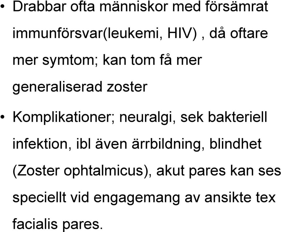 sek bakteriell infektion, ibl även ärrbildning, blindhet (Zoster