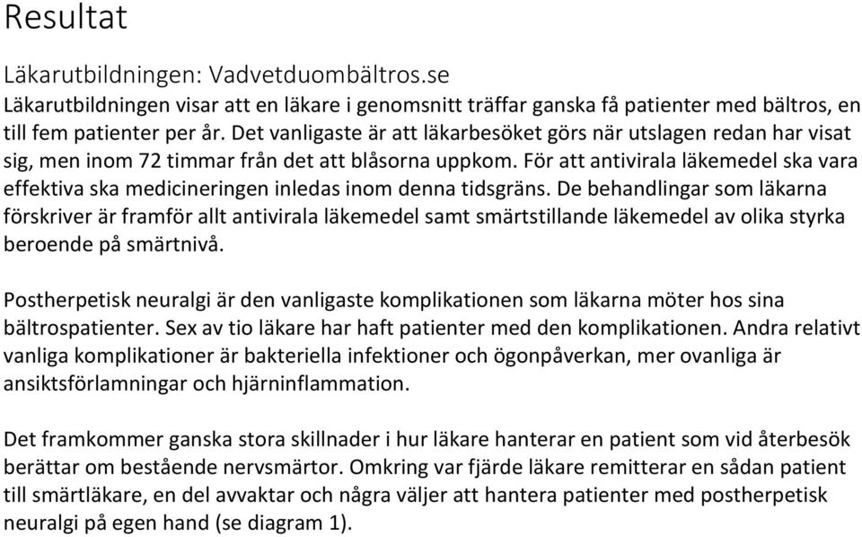 För att antivirala läkemedel ska vara effektiva ska medicineringen inledas inom denna tidsgräns.