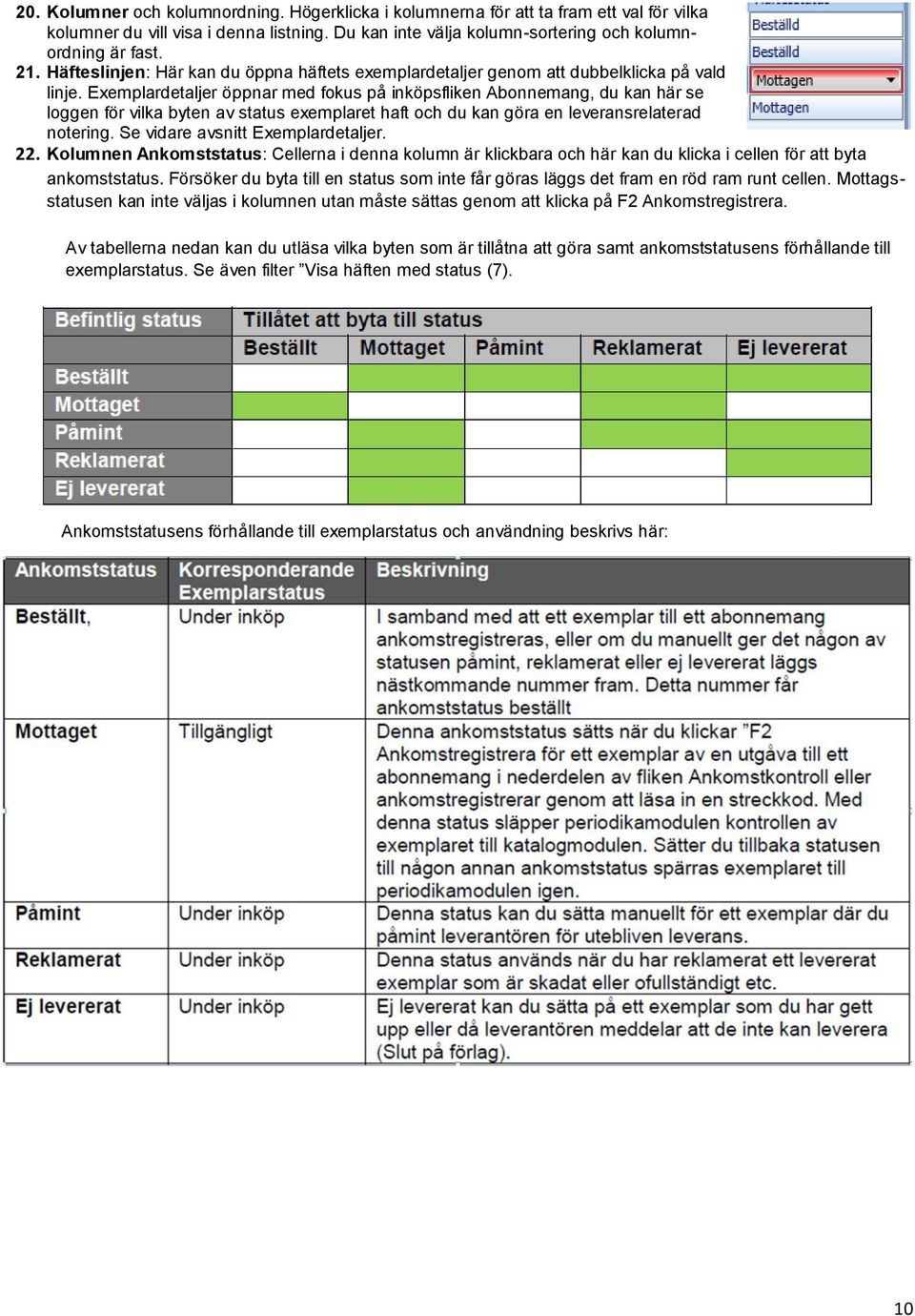 Exemplardetaljer öppnar med fokus på inköpsfliken Abonnemang, du kan här se loggen för vilka byten av status exemplaret haft och du kan göra en leveransrelaterad notering.