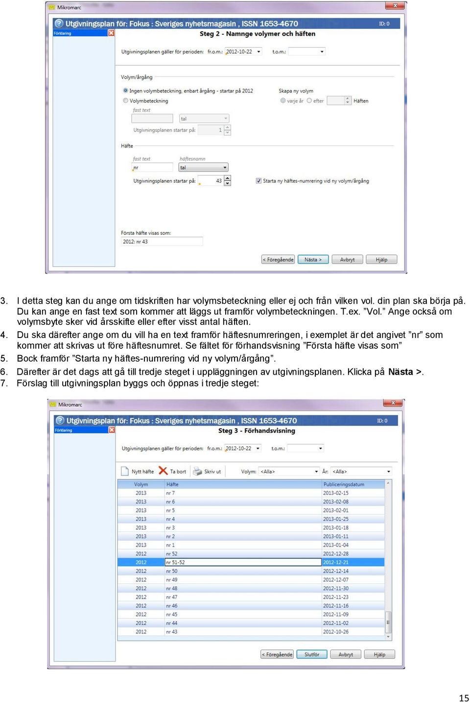 Du ska därefter ange om du vill ha en text framför häftesnumreringen, i exemplet är det angivet nr som kommer att skrivas ut före häftesnumret.